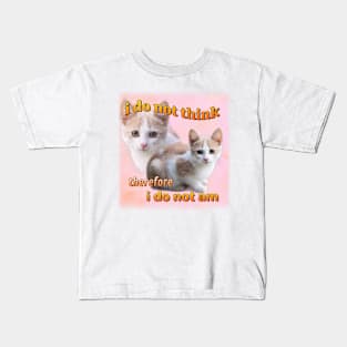 I do not think therefore I do not am cat meme Kids T-Shirt